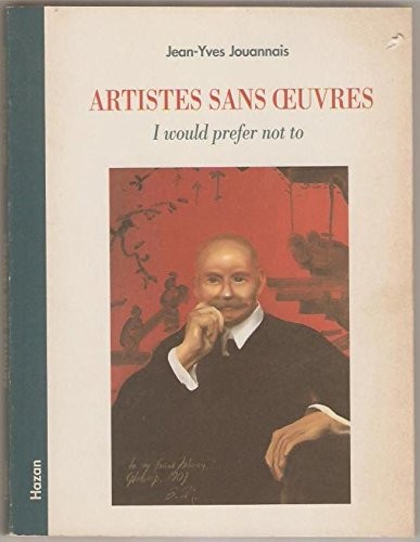Artistes sans oeuvres : I would prefer not to