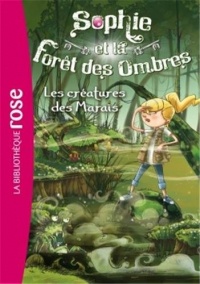 Sophie et la Forêt des Ombres 02 - Les créatures des Marais
