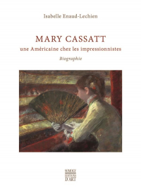 Mary Cassatt : Une Américaine chez les impressionnistes