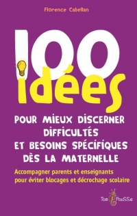 100 Idees pour Mieux Discerner Difficultés et Besoins Specifiques des la Maternelle
