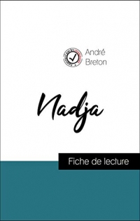 Analyse de l'œuvre : Nadja (résumé et fiche de lecture plébiscités par les enseignants sur fichedelecture.fr)