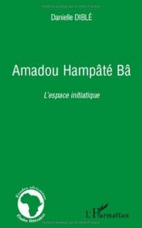 Amadou Hampâté Bâ : L'espace initiatique