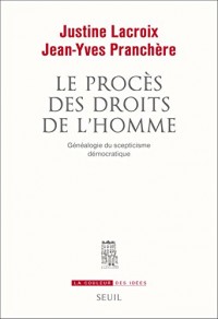 Le Procès des droits de l'homme. Généalogie du scepticisme démocratique