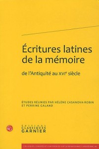 Ecritures latines de la mémoire : De l'Antiquité au XVIe siècle