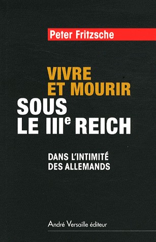 Vivre et mourir sous le IIIe Reich : Dans l'intimité des Allemands