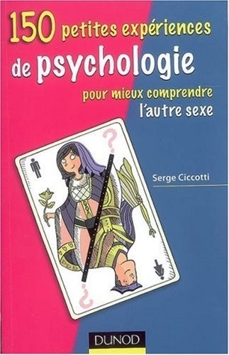 150 petites expériences de psychologie pour mieux comprendre l'autre sexe