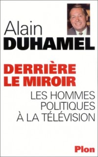 Derrière le miroir : Les hommes politiques à la télévision