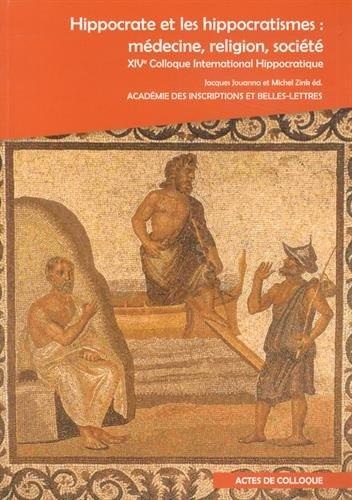 Hippocrate et les hippocratismes : médecine, religion, société : Actes du XIVe Colloque International Hippocratique