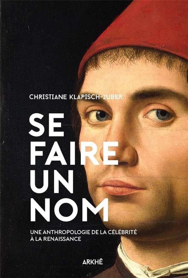 Se faire un nom: Petite anthropologie de la célébrité à la Renaissance