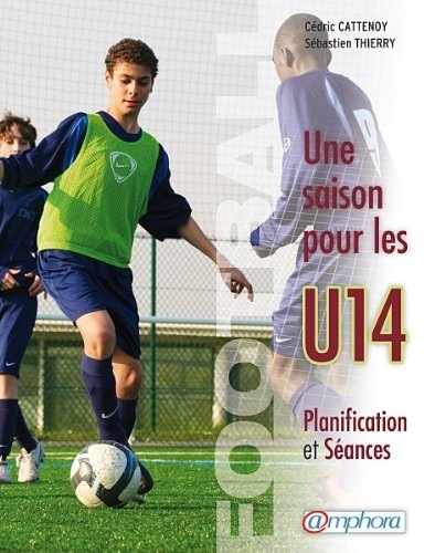 Football - une Saison pour les U14 - Planification et séances