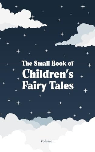 The Small Book of Children's Fairy Tales: Volume 1