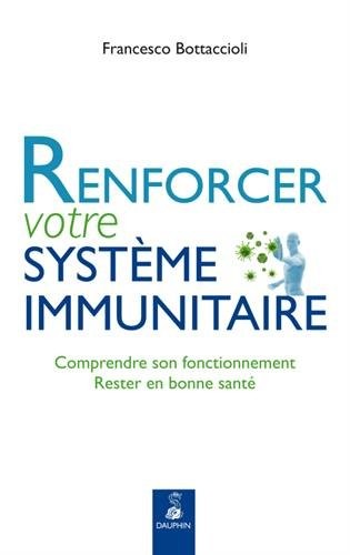 Renforcer votre système immunitaire : Comprendre son fonctionnement, rester en bonne santé
