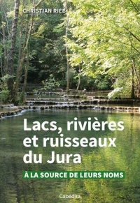 Lacs, rivières et ruisseaux du Jura - A la source de leurs noms