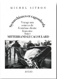 Mitterrand le cagoulard. Voyage aux sources de l'extrême-droite française tome 1