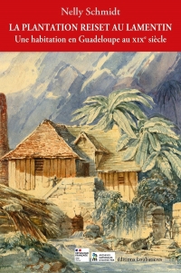 La plantation Reiset au Lamentin: Une habitation en Guadeloupe au XIXe siècle