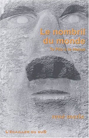 Le Nombril du monde - Te Pito o te Henua
