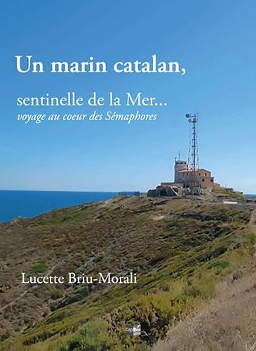 Un marin catalan, sentinelle de la mer... voyage au coeur des sémaphores