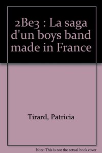 2Be3 : La saga d'un boys band made in France