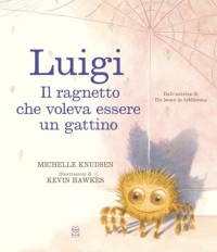 Luigi. Il ragnetto che voleva essere un gattino. Ediz. a colori