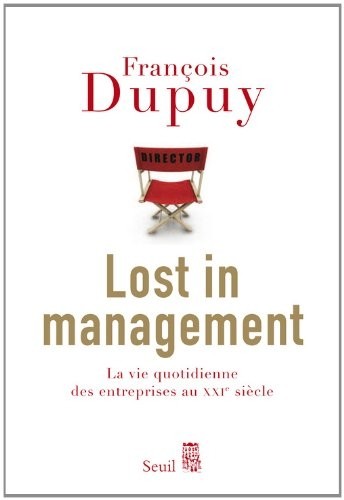 Lost in Management. La vie quotidienne des entreprises au XXIe siècle