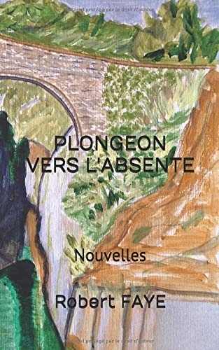 Plongeon vers l'absente: recueil de quatre nouvelles [9781984975911]
