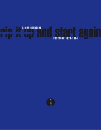 Rip It Up and Start Again : Post-Punk 1978-1984