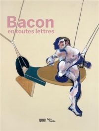 Francis Bacon en toutes lettres : Catalogue de l'expostion présentée au Centre Pompidou du 11 septembre 2019 au 20 janvier 2020