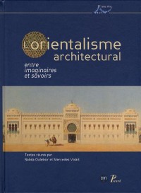 L'orientalisme architectural entre imaginaires et savoirs