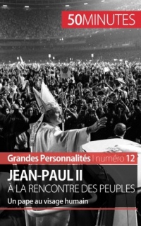 Jean-Paul Ii à la rencontre des peuples: Un pape au visage humain