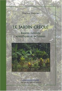 Le jardin créole : Repères culturels, scientifiques et techniques