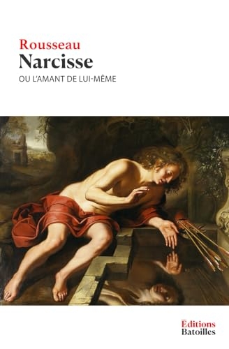 Narcisse ou l'Amant de lui-même: Édition annotée incluant une biographie et un contexte historique