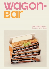 Wagon-Bar, petite histoire de la nourriture embarquée