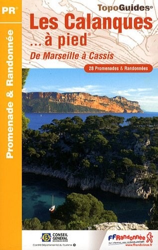 Les Calanques à pied : 28 promenades & randonnées