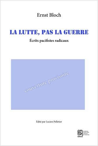 La lutte, pas la guerre : Ecrits pacifistes radicaux (1918)