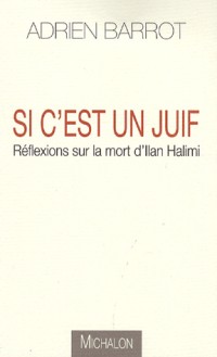 Si c'est un Juif : Réflexions sur la mort d'Ilan Halimi