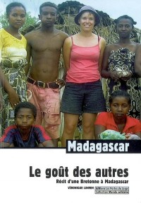 Le Gout des Autres. Recit d'une bretonne a Madagascar