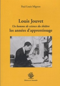 Louis Jouvet, un homme de science du théâtre : Les années d'apprentissage