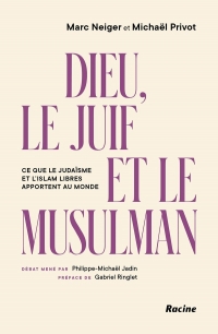 Dieu, le Juif et le Musulman: Un dialogue interreligieux pour un vivre-ensemble apaisé