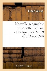 Nouvelle géographie universelle : la terre et les hommes. Vol. 9 (Éd.1876-1894)