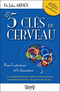 Les 5 clés du cerveau - Pour l'entretenir et le dynamiser