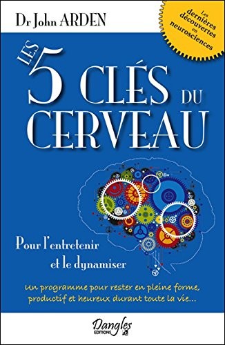 Les 5 clés du cerveau - Pour l'entretenir et le dynamiser
