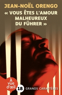 VOUS ETES L'AMOUR MALHEUREUX DU FUHRER: Grands caractères, édition accessible pour les malvoyants