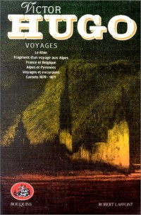 Victor Hugo, tome 7, Voyages : Le Rhin - Fragment d'un voyage aux Alpes - France et Belgique - Alpes et Pyrénées - Voyages et excursions - Carnets 1870-1871