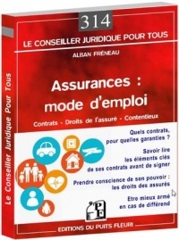 Assurances : mode d'emploi: Contrats - Droits de l'assuré - Contentieux.