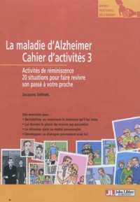 La maladie d'Alzheimer  - Cahier d'activités 3. Activités de réminiscence. 20 situations pour faire revivre son passé à votre proche.