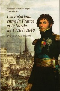 Les relations entre la France et la Suède de 1748 à 1848 : Une amitié amoureuse