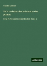 De la variation des animaux et des plantes: Sous l'action de la domestication. Tome 2
