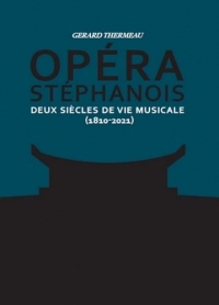 Opéra stéphanois: Deux siècles de vie musicale (1810-2021) Tomes 1 & 2