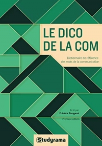 Le dico de la com: Les mots de la communication d'hier et aujourd'hui