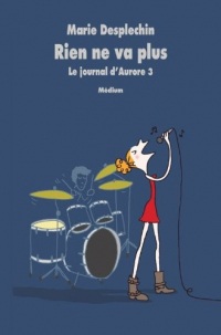 Le journal d'Aurore, tome 3 : Rien ne va plus